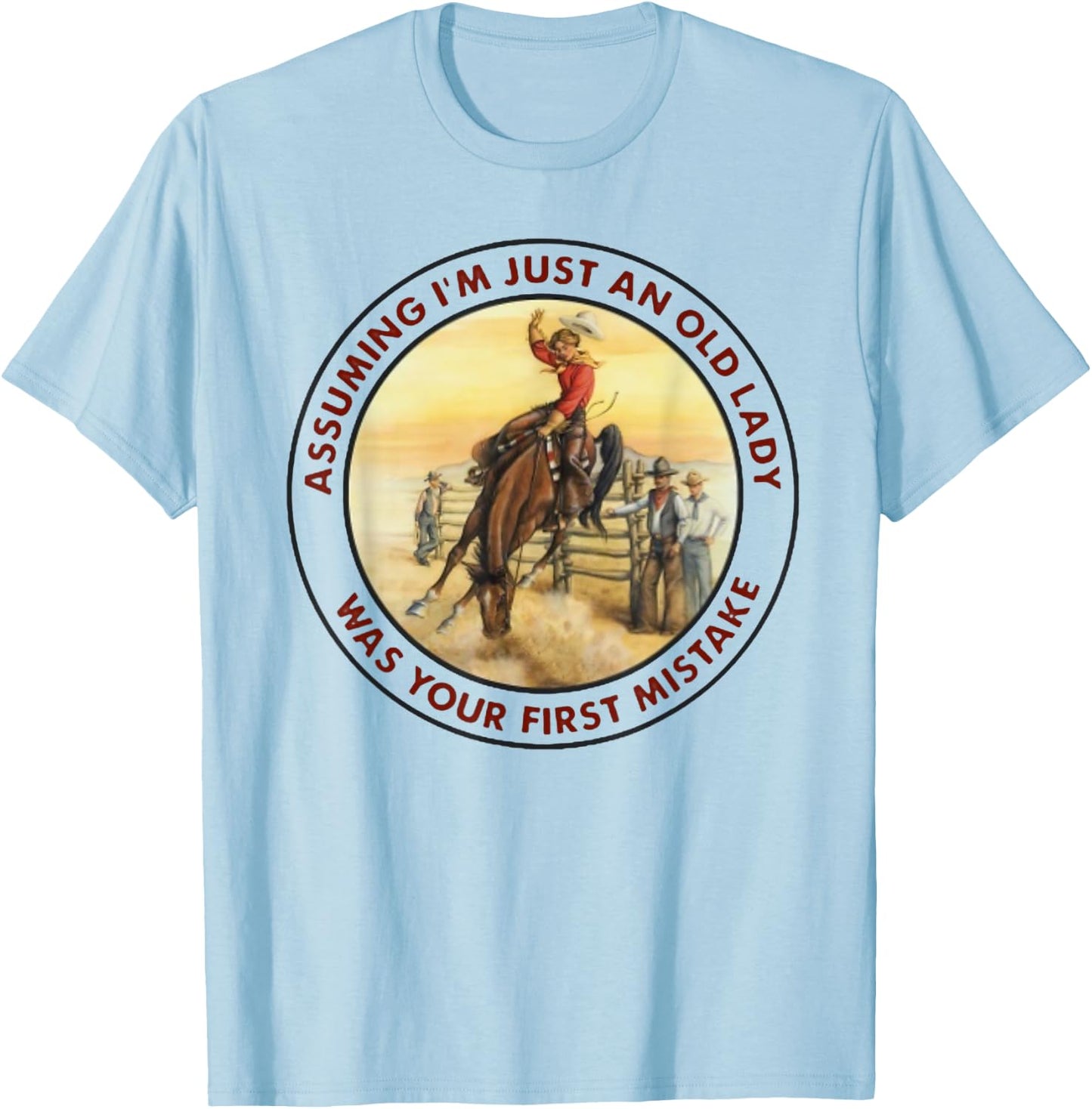 Assuming I'm Just An Old Lady -Your First Mistake - Cowgirl T-Shirt - T-Shirt | Light Blue