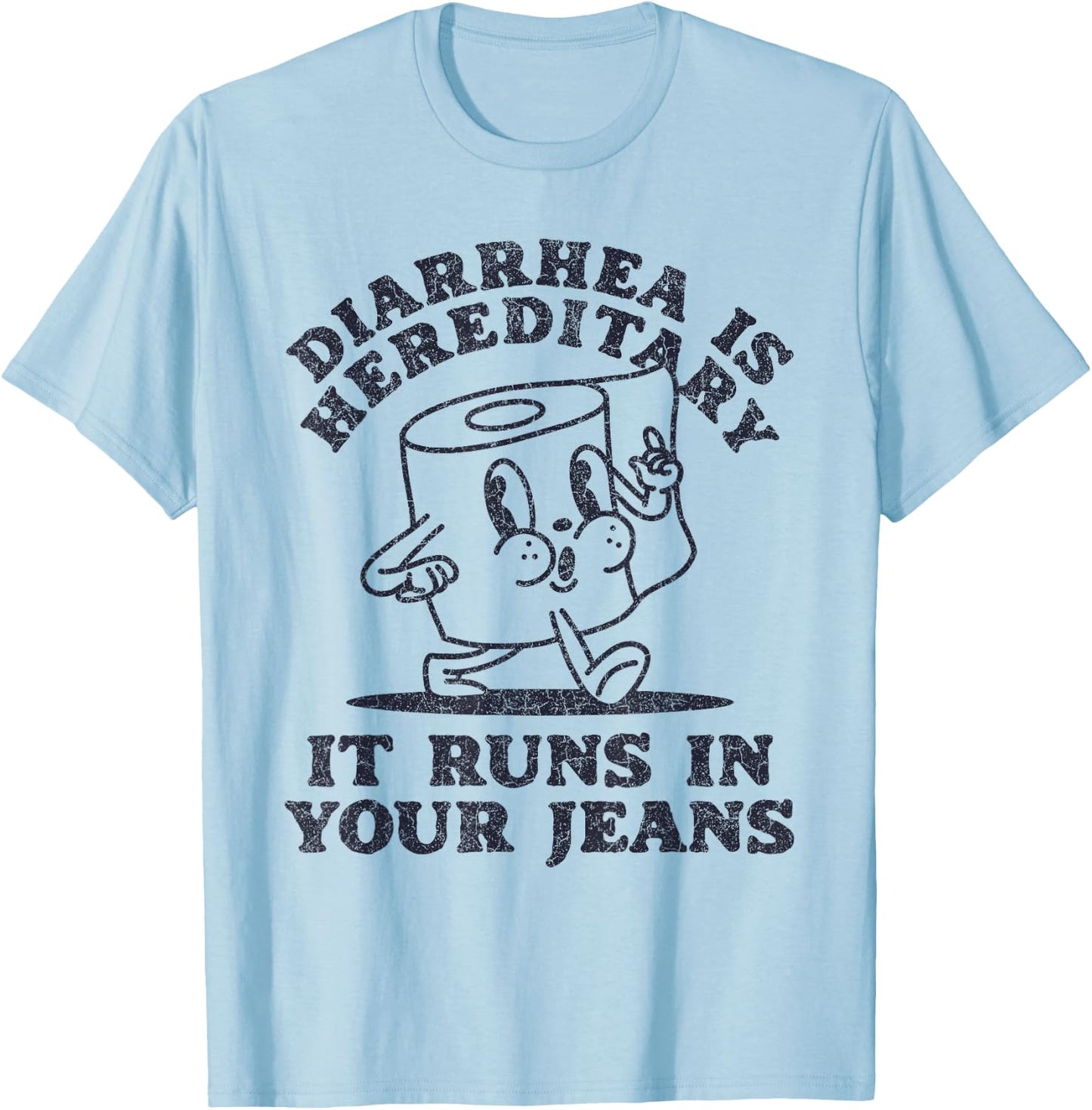 Diarrhea Is Hereditary It Runs In Your Jeans T-Shirt - T-Shirt | Light Blue