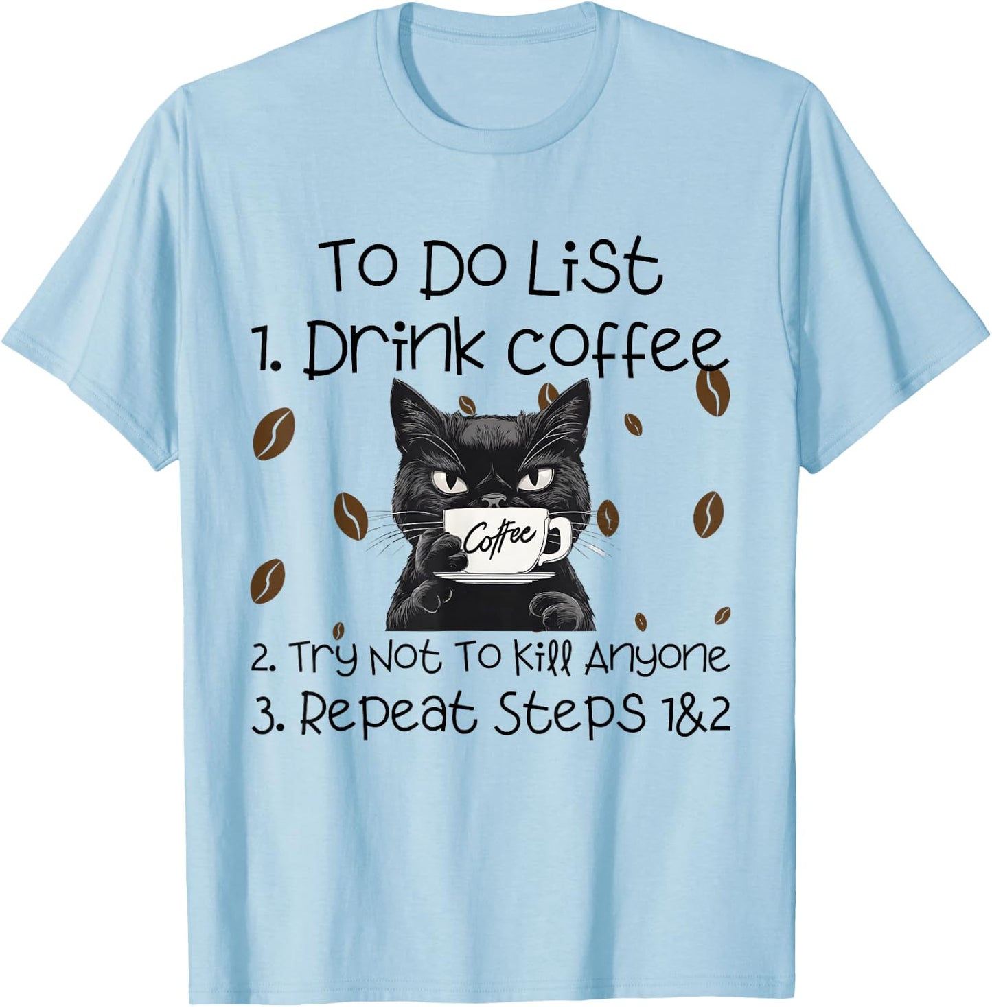 Cat Coffee To Do List Drink Coffee Try Not To Kill Anyone , grey, S T-Shirt - T-Shirt | Light Blue