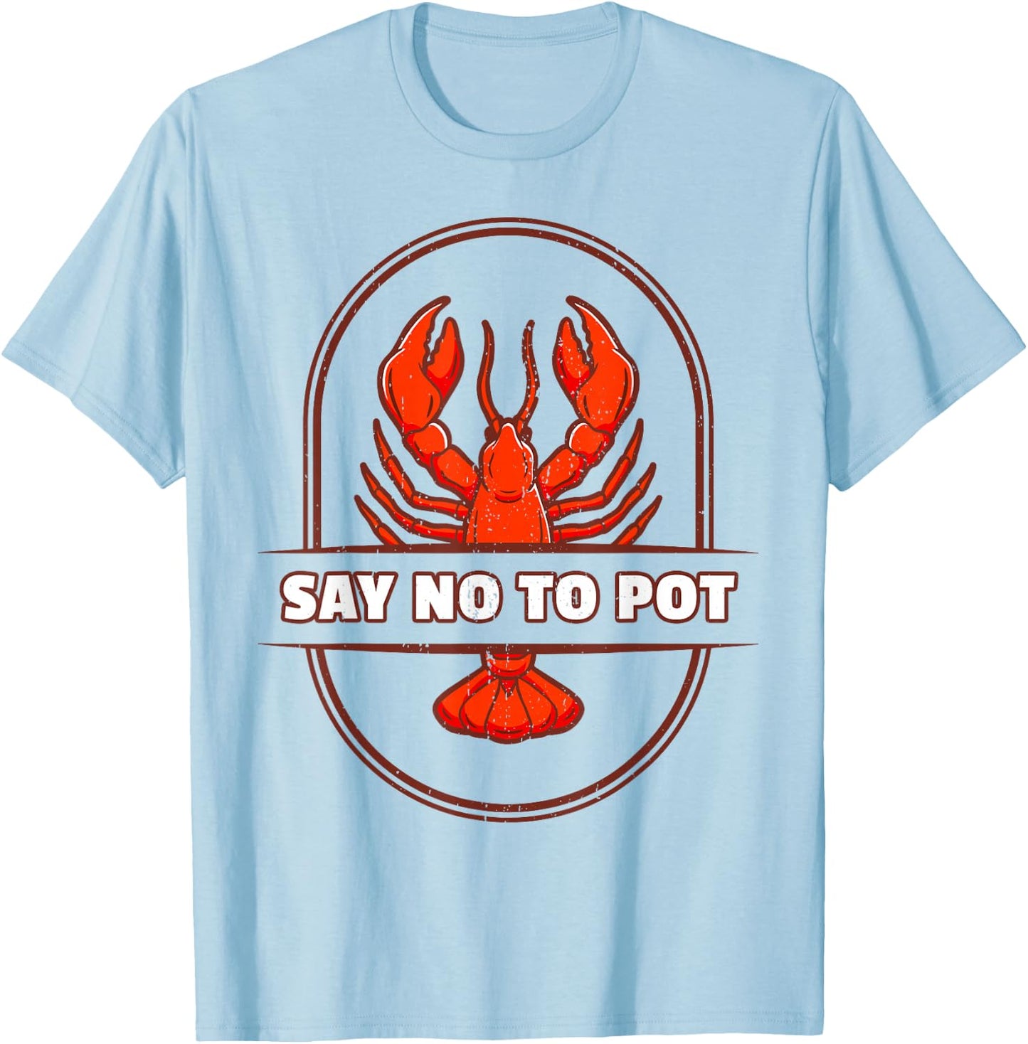 Funny Lobster I Say No To Pot I Lobster T-Shirt - T-Shirt | Light Blue