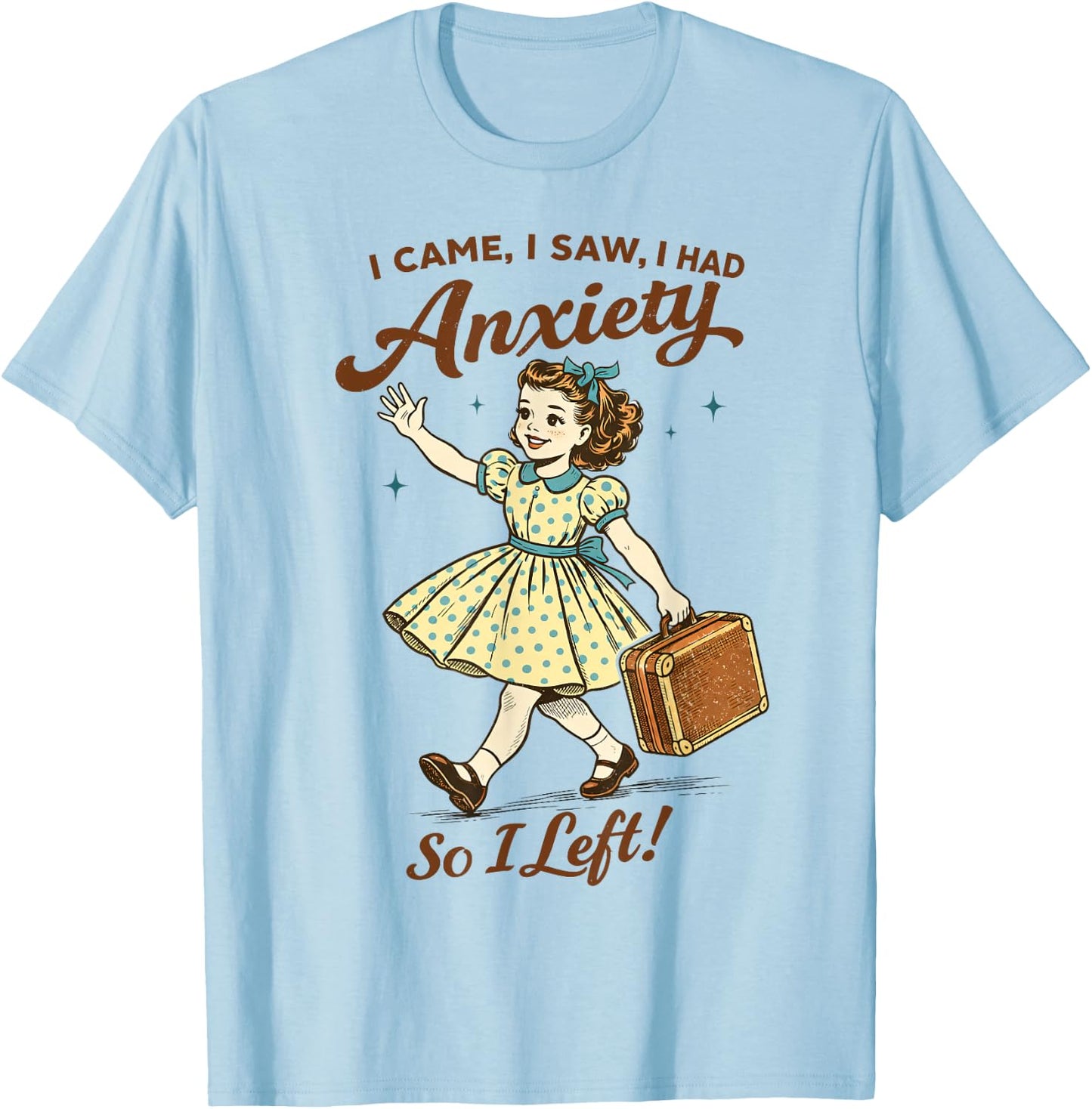 Mental Health Funny I Came Saw I Had Anxiety So I Left T-Shirt - T-Shirt | Light Blue