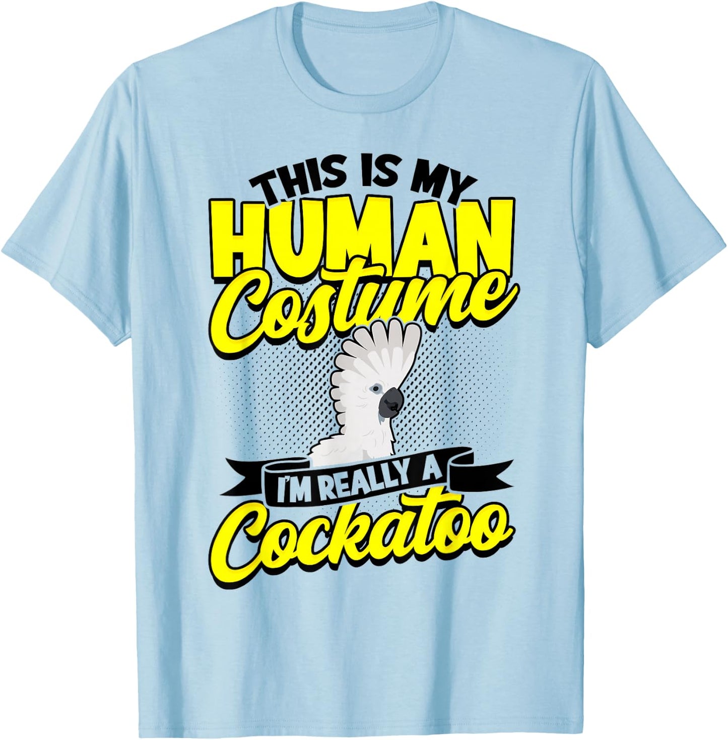 This Is My Human Costume I'm Really A Cockatoo Bird Parrot T-Shirt - T-Shirt | Light Blue