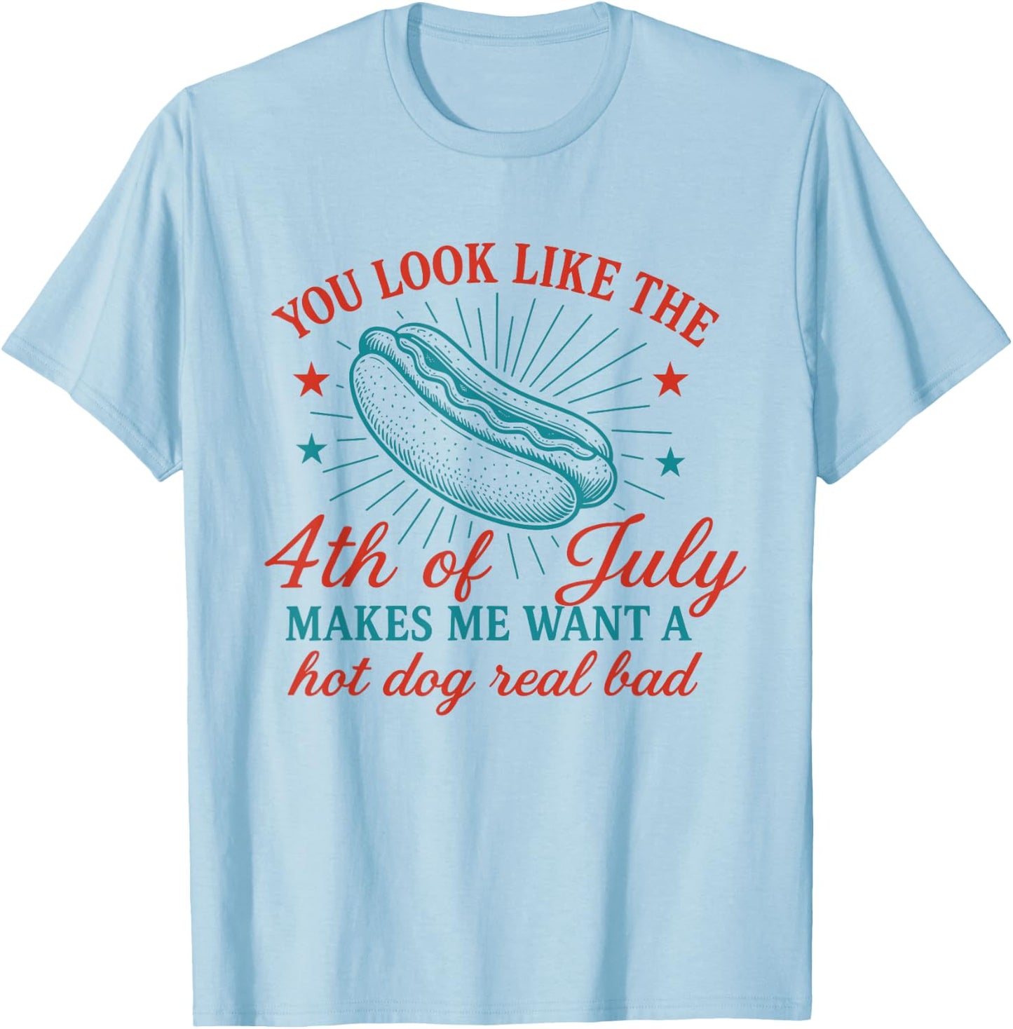 You Look Like The Fourth of July T-Shirt - T-Shirt | Light Blue