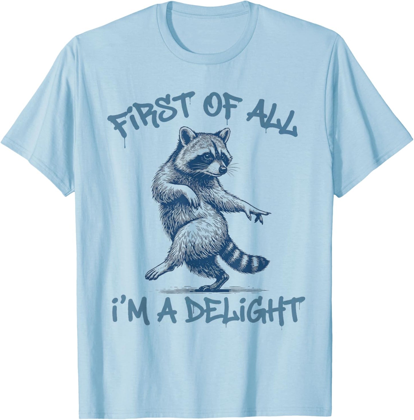 First of All Im A Delight Funny Raccoon Sarcastic Men Women T-Shirt - T-Shirt | Light Blue