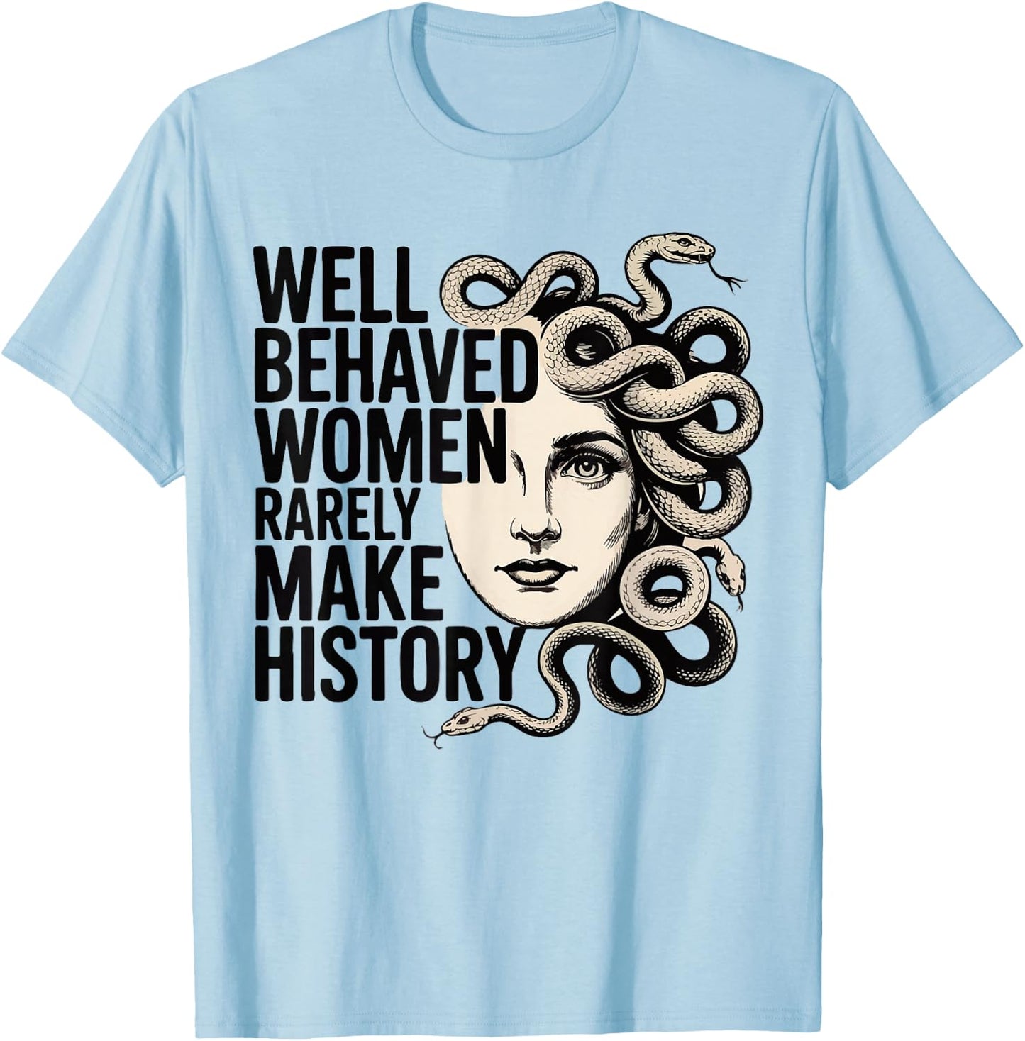 Feminist Well Behaved Women Rarely Make History Feminist T-Shirt - T-Shirt | Light Blue