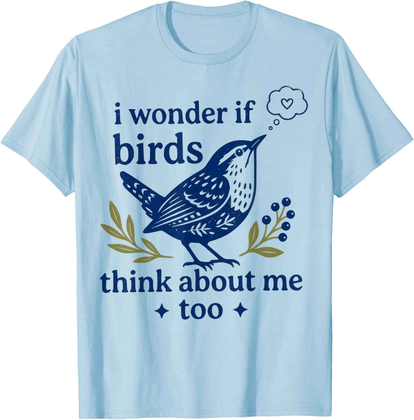 Funny Bird Watching I Wonder If Birds Think About Me Too T-Shirt - T-Shirt | Light Blue