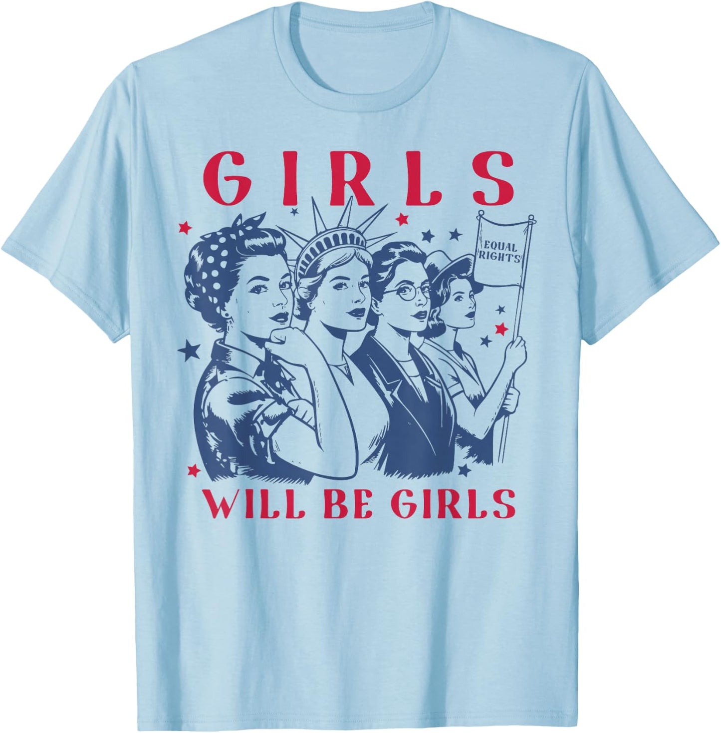 Girls Will Be Girls Empowerment Feminist Liberal 4th of July T-Shirt - T-Shirt | Light Blue