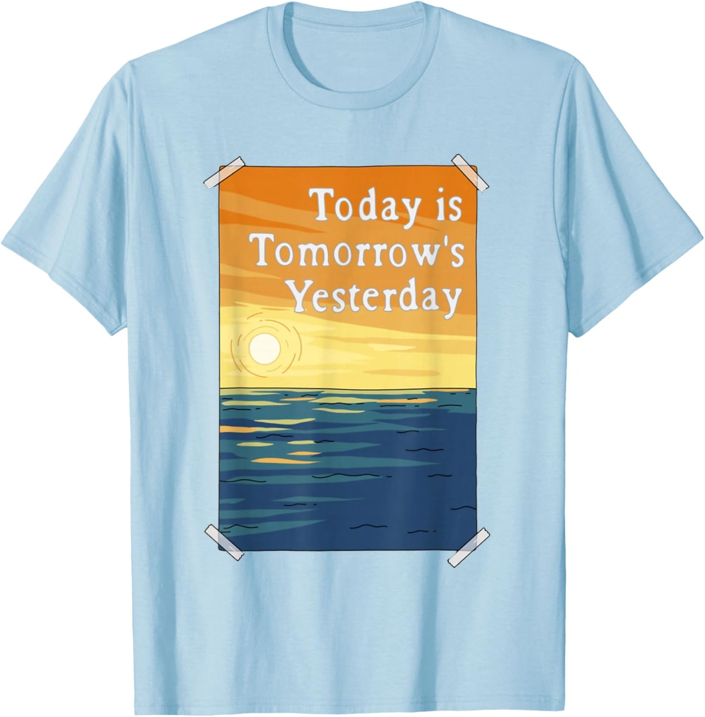 Today is Tomorrow's Yesterday T-Shirt - T-Shirt | Light Blue