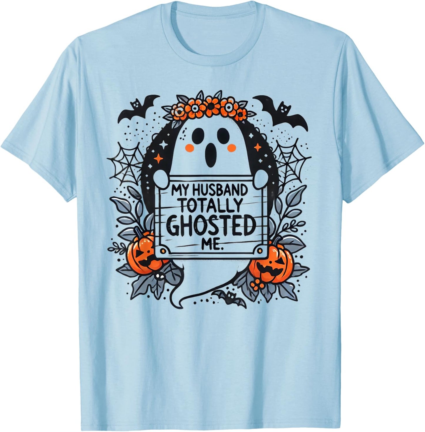 My Husband Totally Ghosted Me Ghost Shirt Women T-Shirt - T-Shirt | Light Blue