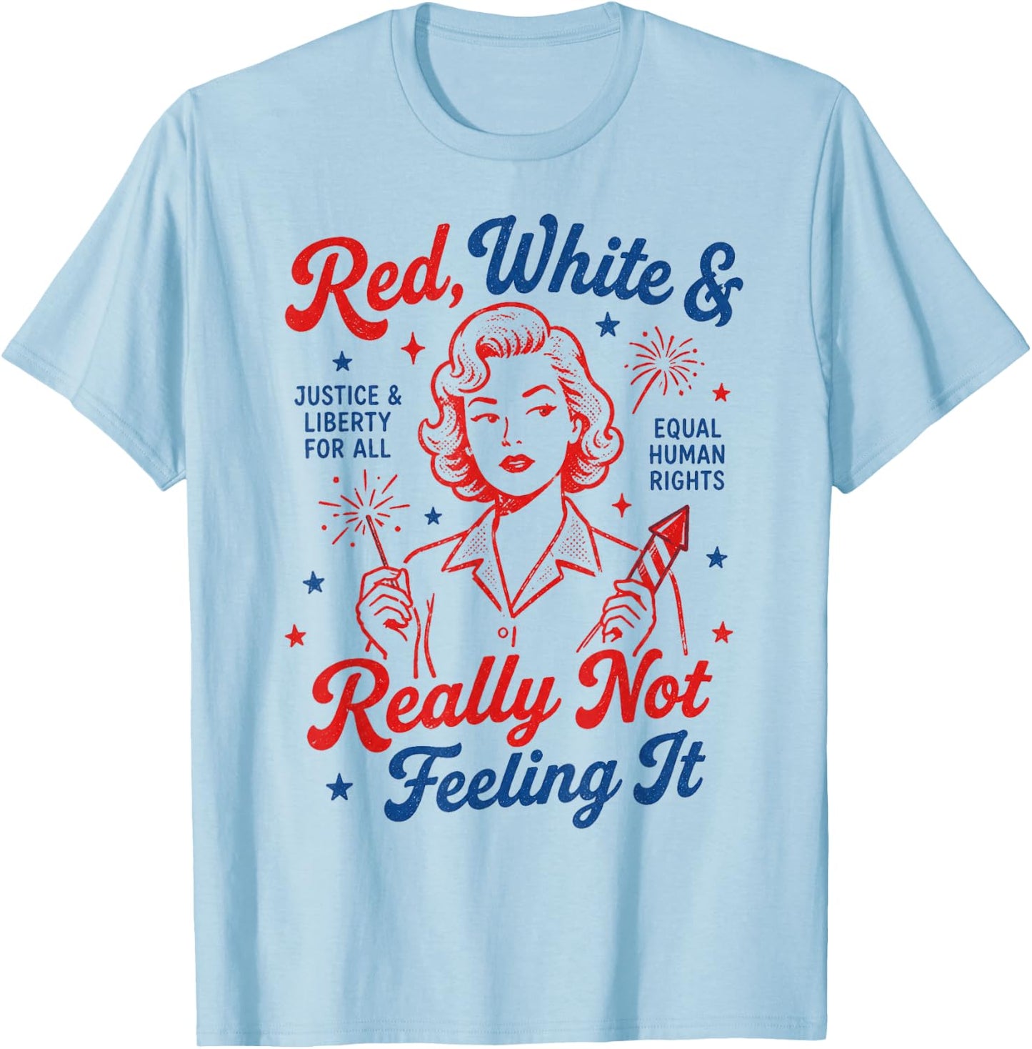 Red White & Really Not Feeling It 4th July Retro Political T-Shirt - T-Shirt | Light Blue