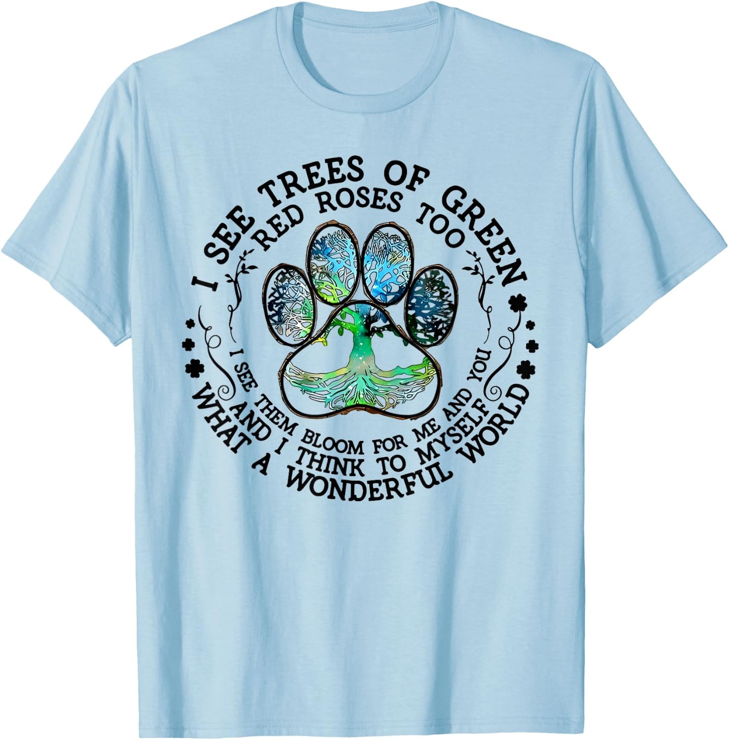 I See Trees Of Green Red Roses Too What A Wonderful World T-Shirt - T-Shirt | Light Blue