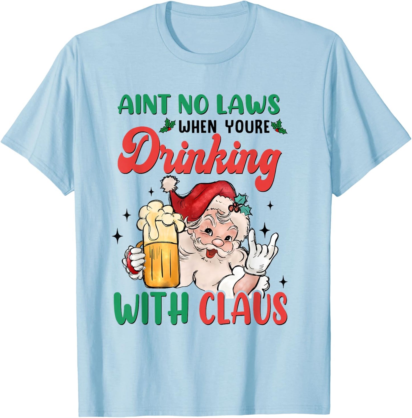 Aint No Laws When You're Drinking With Santa Claus Christmas T-Shirt - T-Shirt | Light Blue