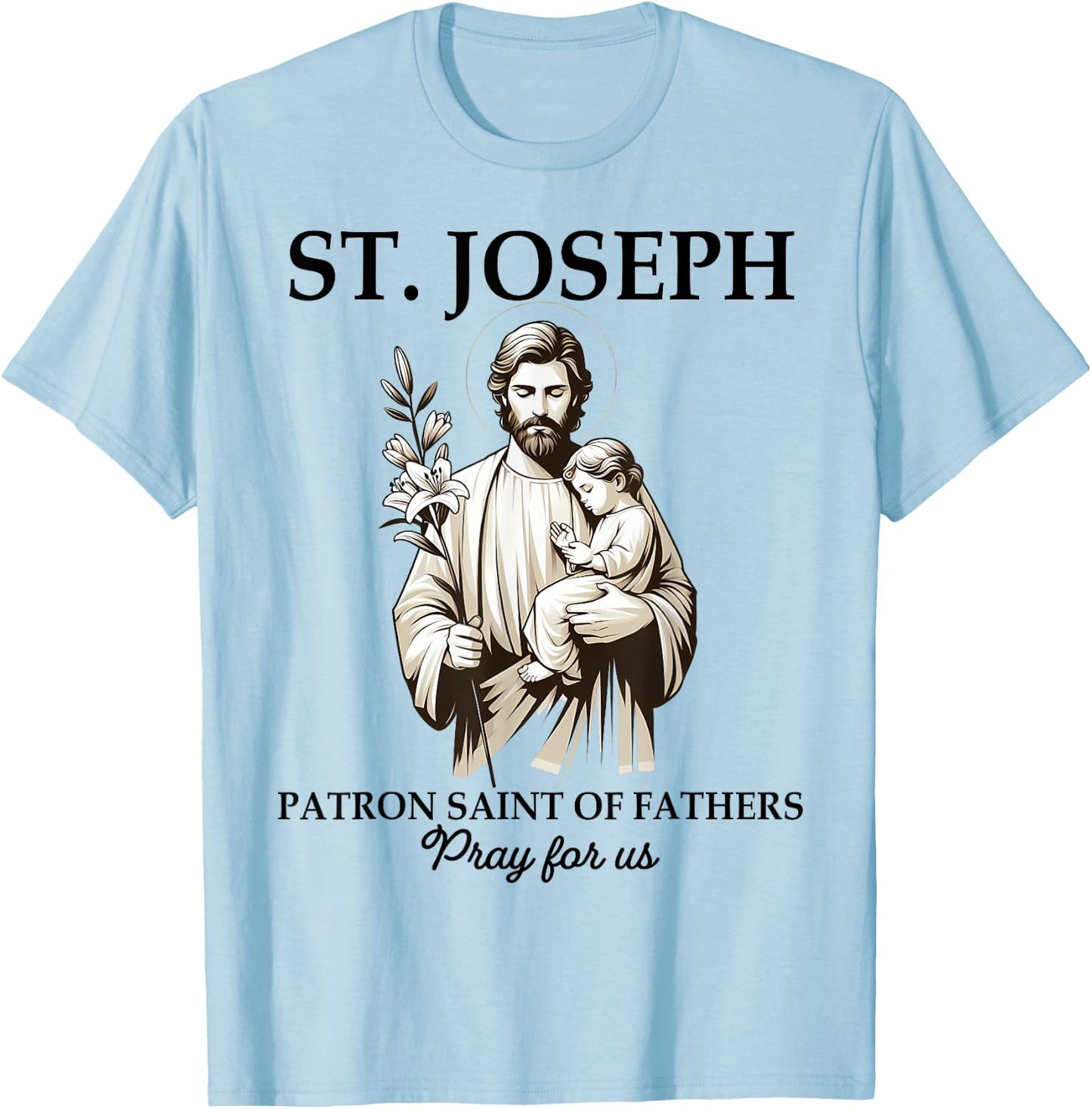 Catholic St. Joseph Patron Saint Of Fathers Pray For Us T-Shirt - T-Shirt | Light Blue