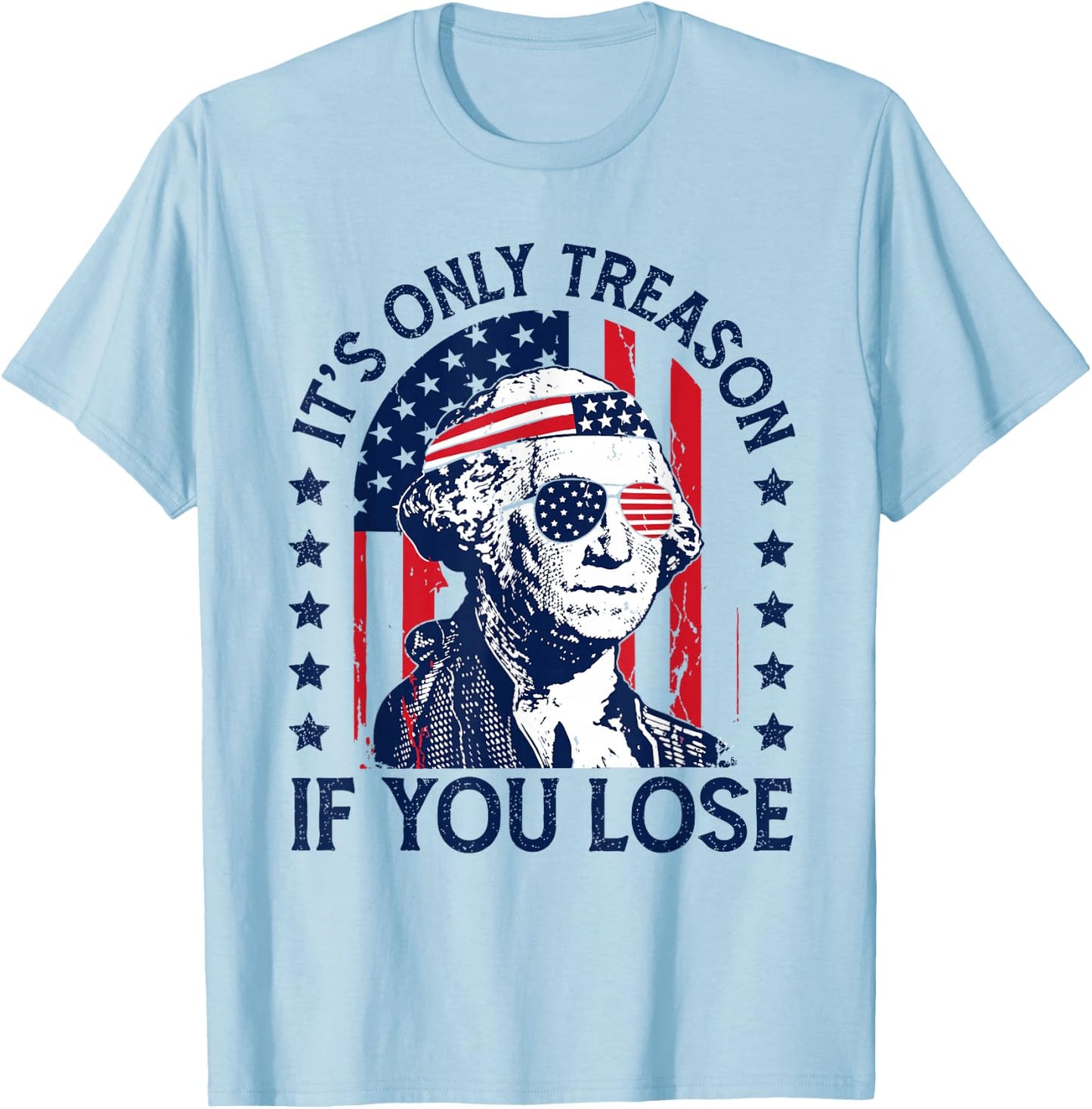 Washington Only Treason If You Lose 4th of July Men Women T-Shirt - T-Shirt | Light Blue