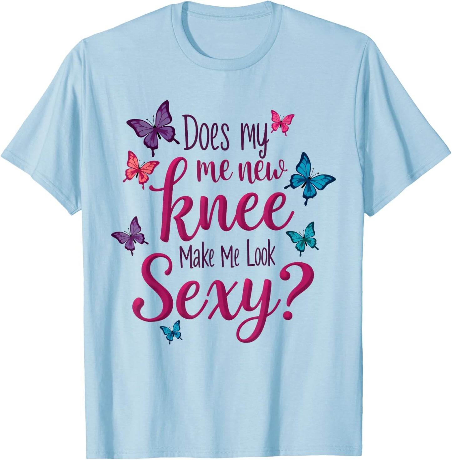 Funny Knee Replacement Surgery New Knee Make Me Look Sexy T-Shirt - T-Shirt | Light Blue