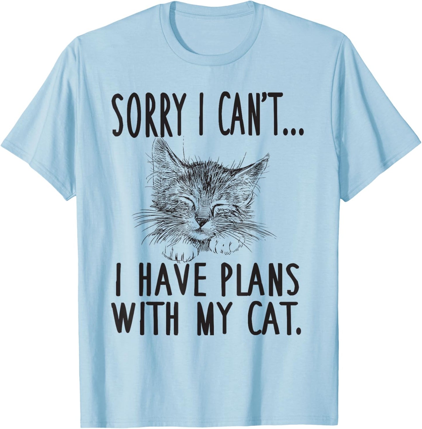 Sorry I Can't I Have Plans With My Cat Cute Cat T-Shirt - T-Shirt | Light Blue