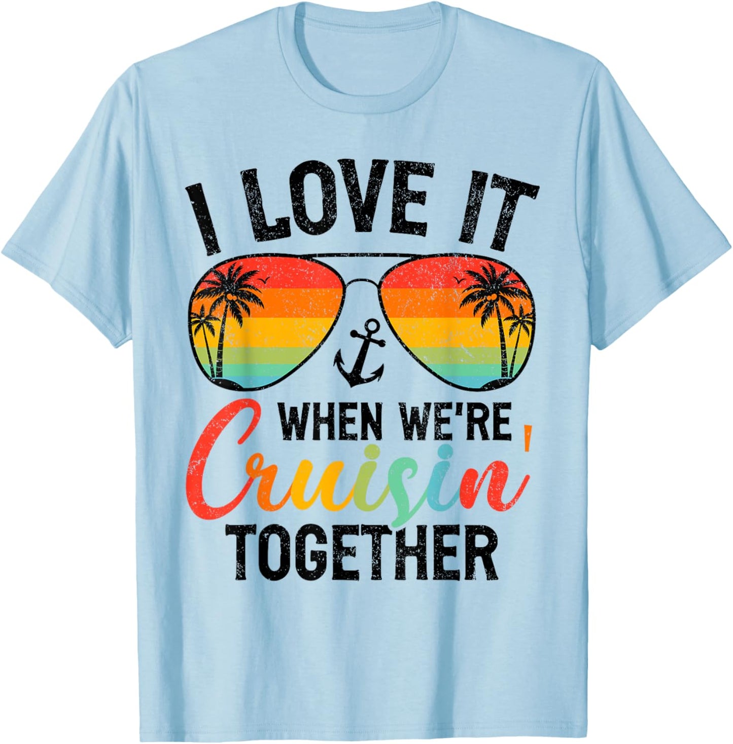 I Love it When We're Cruising Together Couples Cruise T-Shirt - T-Shirt | Light Blue