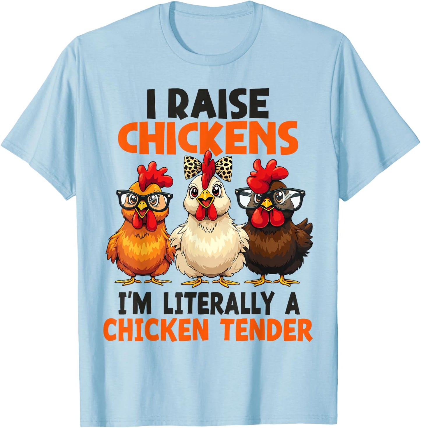 I Raise Chickens I’m Literally a Chicken Tender Women Girl T-Shirt - T-Shirt | Light Blue