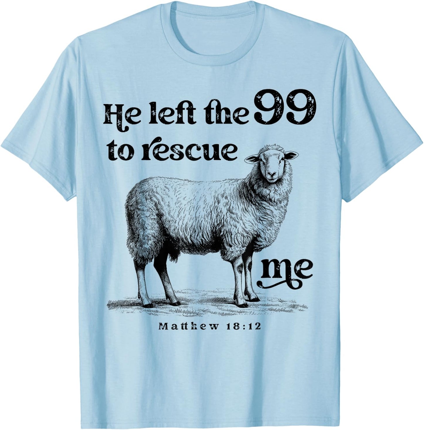 He Left the 99 to Rescue Me Scripture Bible Christian Sheep T-Shirt - T-Shirt | Light Blue