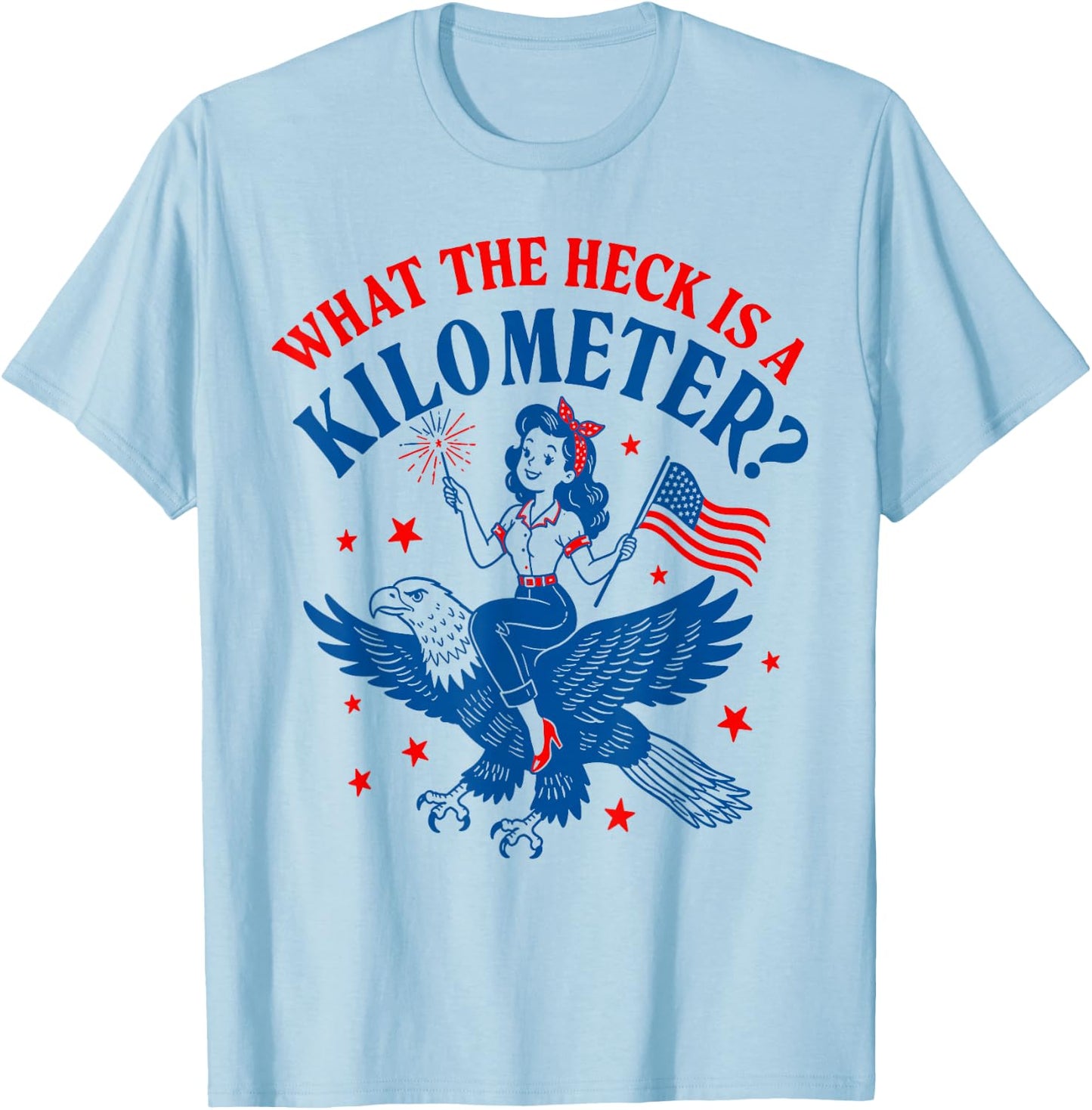 Funny 4th of July Eagle What The Heck is A Kilometer T-Shirt - T-Shirt | Light Blue