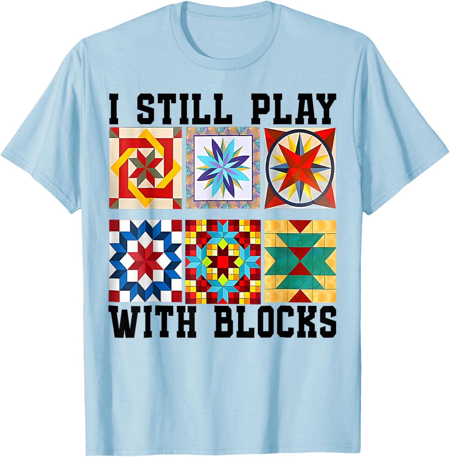 Cool Quilting I Still Play With Blocks Quilt Cute T-Shirt - T-Shirt | Light Blue