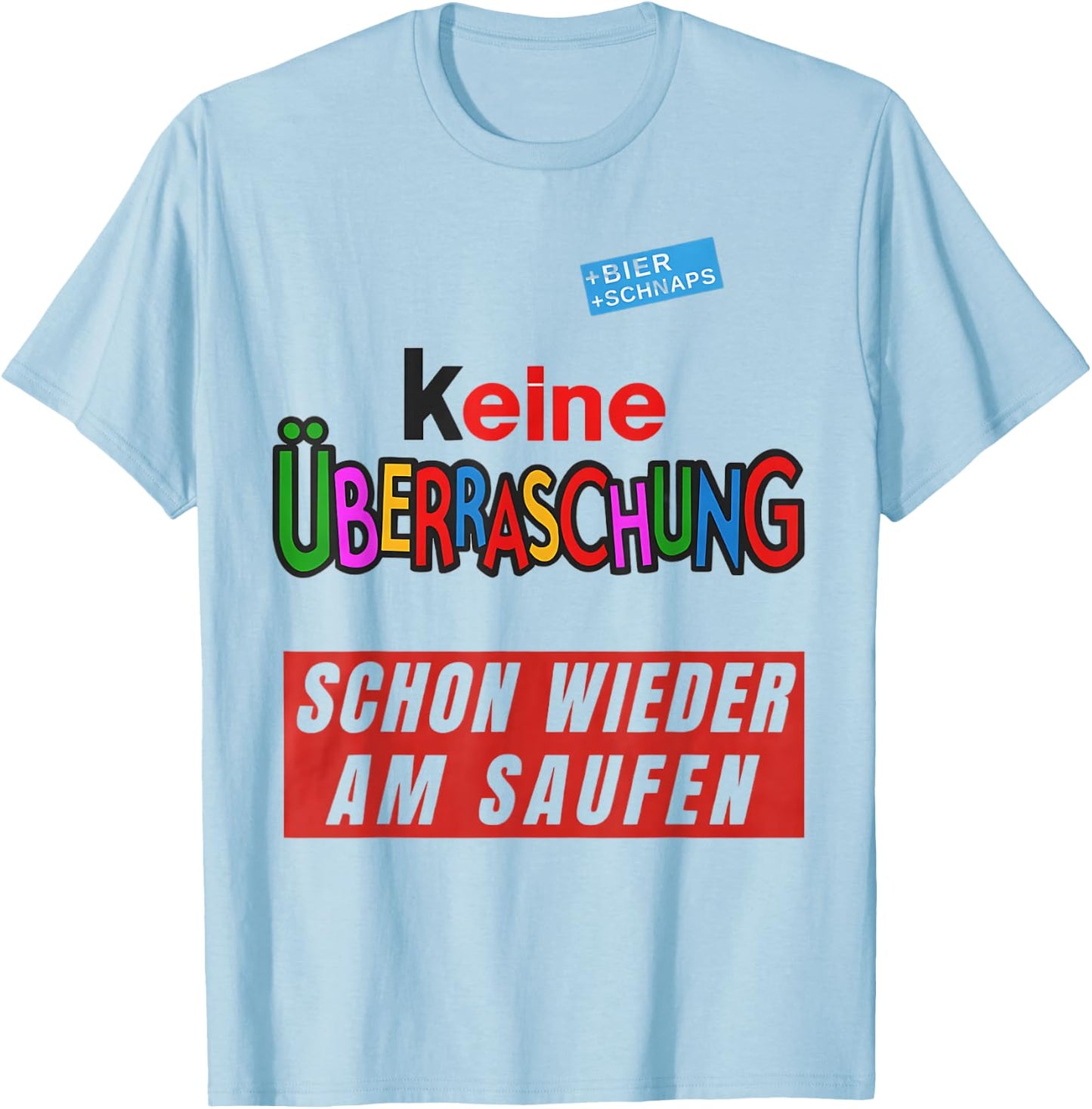 with German Text "Keine überraschschon wieder besoffen, White T-Shirt - T-Shirt | Light Blue