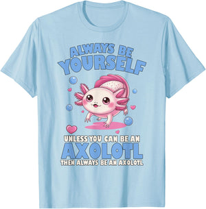 Always Be Yourself Unless You Can Be An Axolotl Lover Funny T-Shirt - T-Shirt | Light Blue