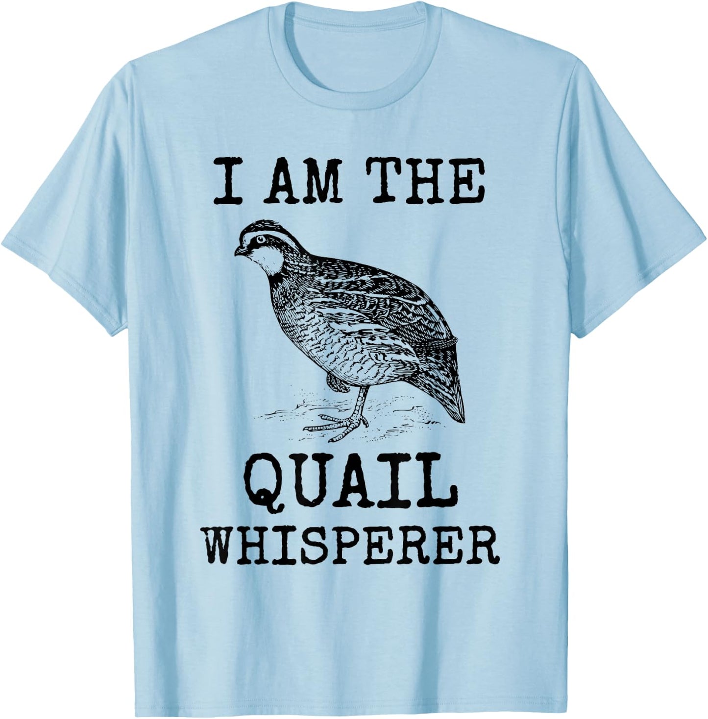 I Am The Quail Whisperer Fun Bird Hunting Cool Bobwhite Gift T-Shirt - T-Shirt | Light Blue