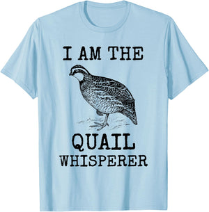 I Am The Quail Whisperer Fun Bird Hunting Cool Bobwhite Gift T-Shirt - T-Shirt | Light Blue