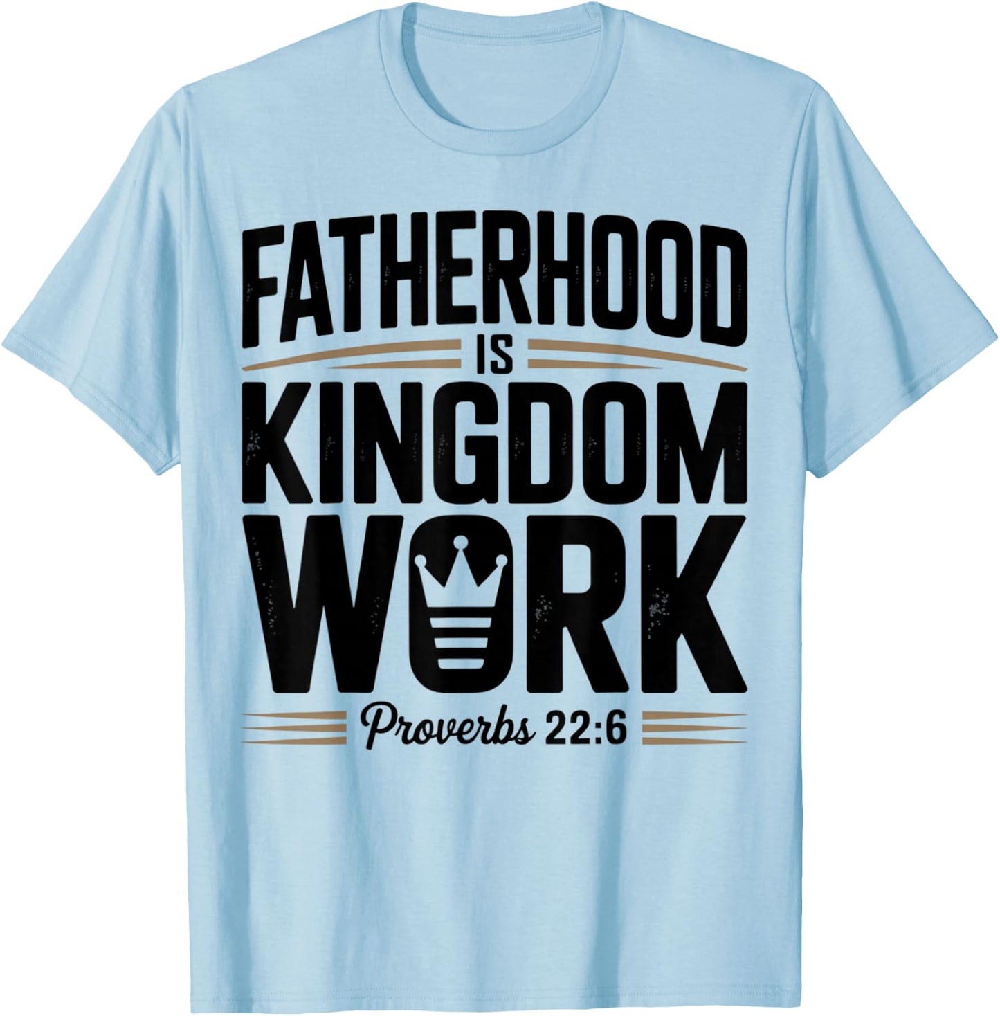 Fatherhood is Kingdom Work Proverbs 22:6 Christian Dad T-Shirt - T-Shirt | Light Blue
