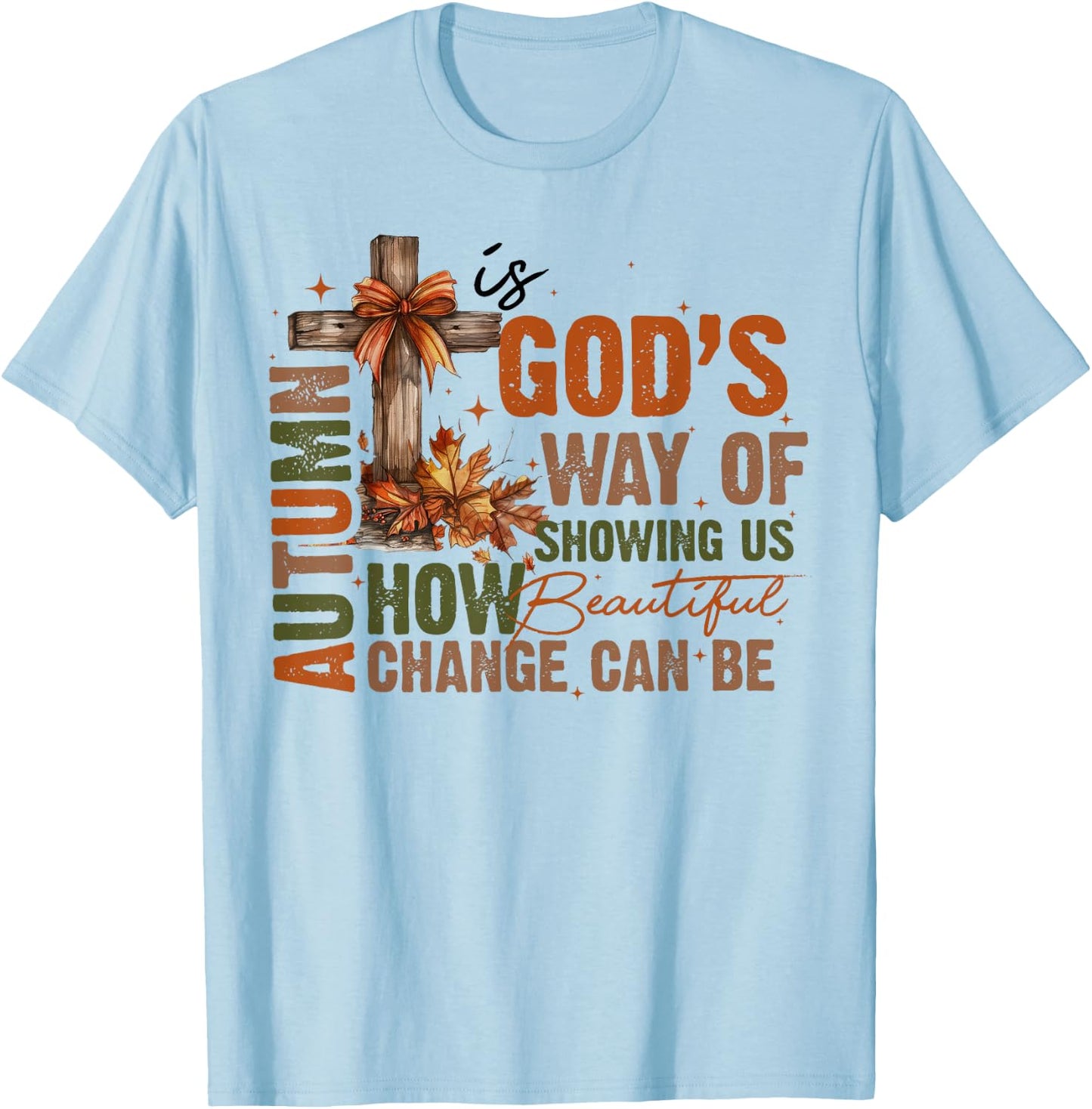 Autumn Is God's Way Of Showing US How Beautiful Fall Faith T-Shirt - T-Shirt | Light Blue