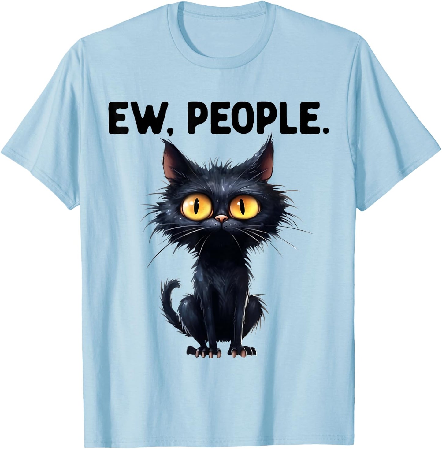 Hilarious Funny Cat Ew People Laughter Amusement T-Shirt - T-Shirt | Light Blue