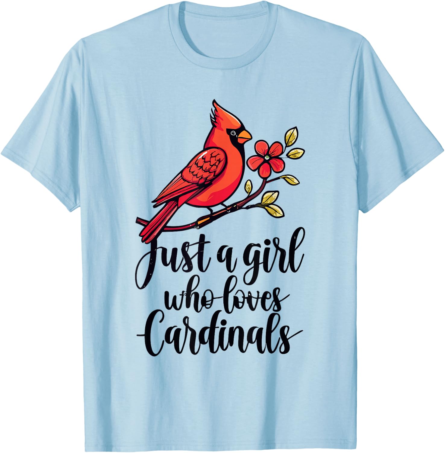 Cardinal Bird Watching Lover Just A Girl Who Loves Cardinals T-Shirt - T-Shirt | Light Blue