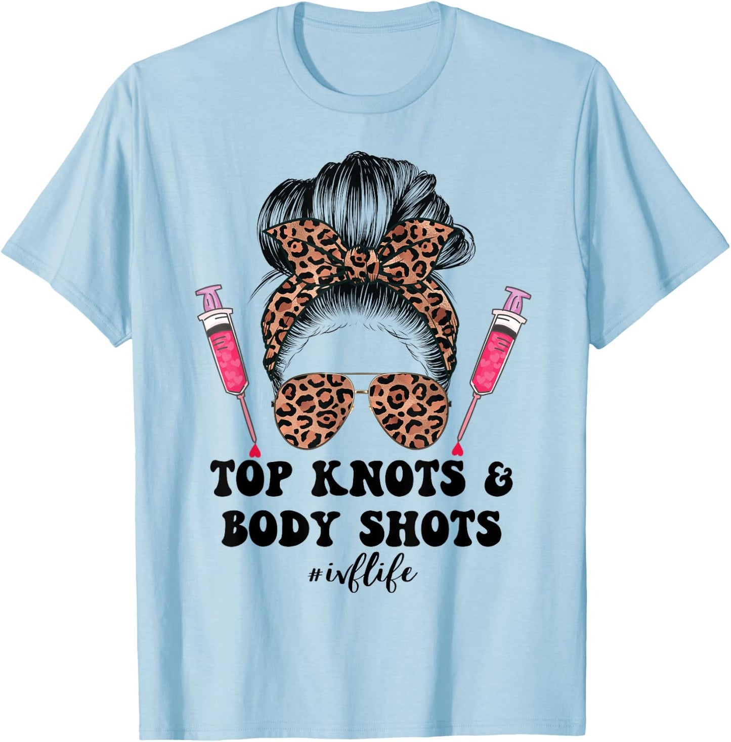 Top Knots and Body Shots IVF Life Infertility TTC Messy Bun T-Shirt - T-Shirt | Light Blue