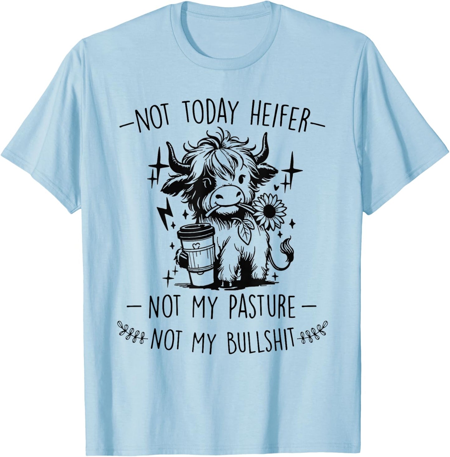 Not Today Heifer Not My Pasture Not My Bullshit Floral T-Shirt - T-Shirt | Light Blue