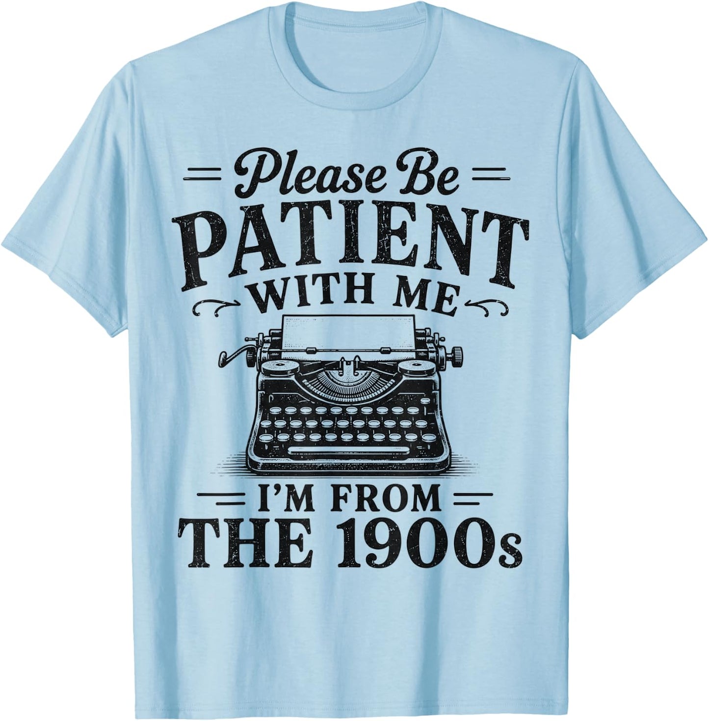 Please Be Patient with Me I'm from The 1900s Retro Nostalgia T-Shirt - T-Shirt | Light Blue