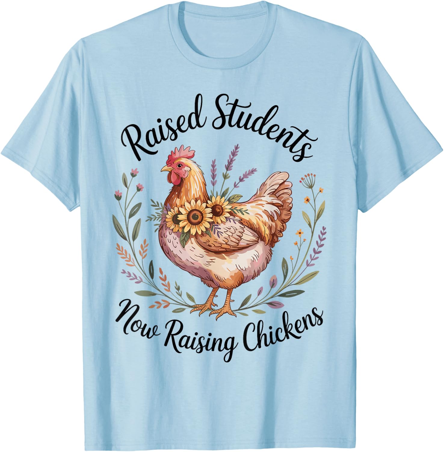 Raised Students Now Raising Chickens Retired Teacher T-Shirt - T-Shirt | Light Blue