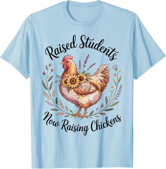 Raised Students Now Raising Chickens Retired Teacher T-Shirt - T-Shirt | Light Blue
