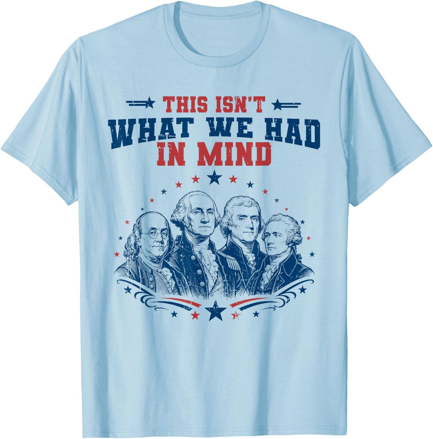 Funny Founding Fathers Patriotic USA Liberal 4th of July T-Shirt - T-Shirt | Light Blue