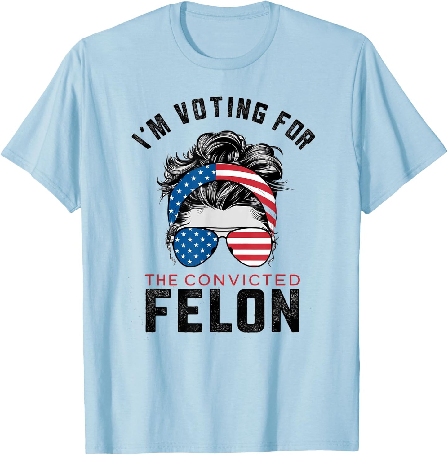 I'm Voting For The Convicted Felon T-Shirt - T-Shirt | Light Blue