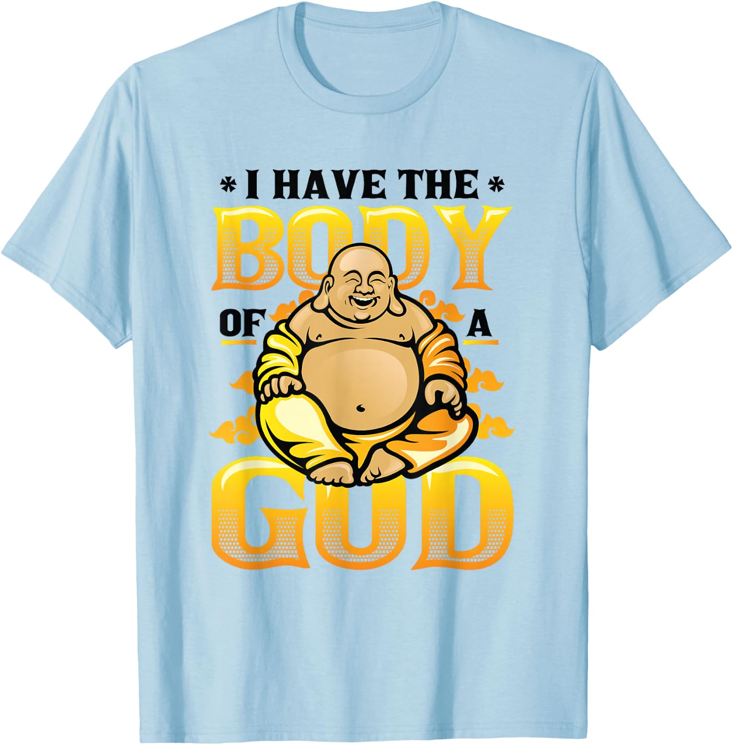 I Have The Body Of A God Buddha Funny Buddha T-Shirt - T-Shirt | Light Blue