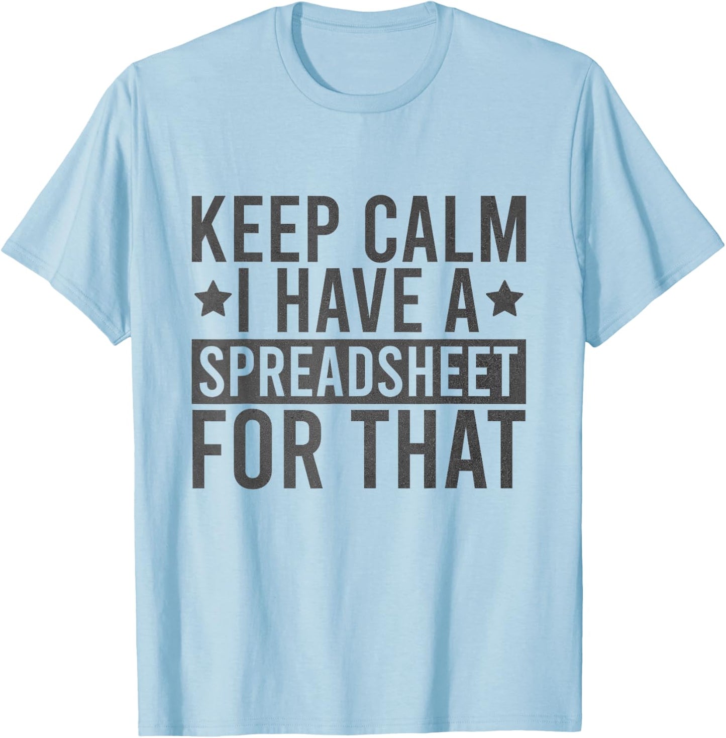 Keep Calm I Have A Spreadsheet For That Funny T-Shirt - T-Shirt | Light Blue