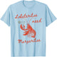 Lobsteritas Need Margaritas Lobster Women Girl Summer T-Shirt - T-Shirt | Light Blue