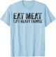 Eat Meat Lift Heavy Things Carnivore Diet Weight Lifter T-Shirt - T-Shirt | Light Blue