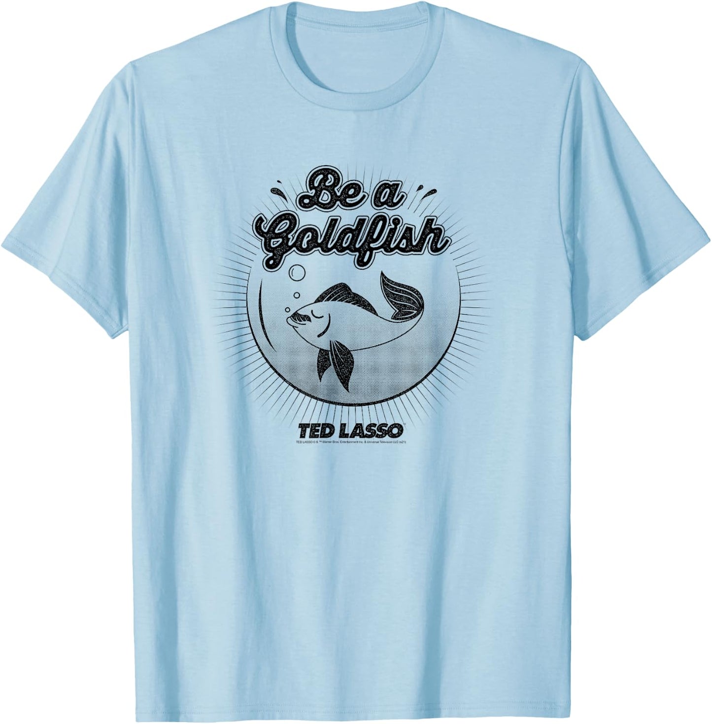 Ted Lasso Be a Goldfish Illustration Small T-Shirt - T-Shirt | Light Blue