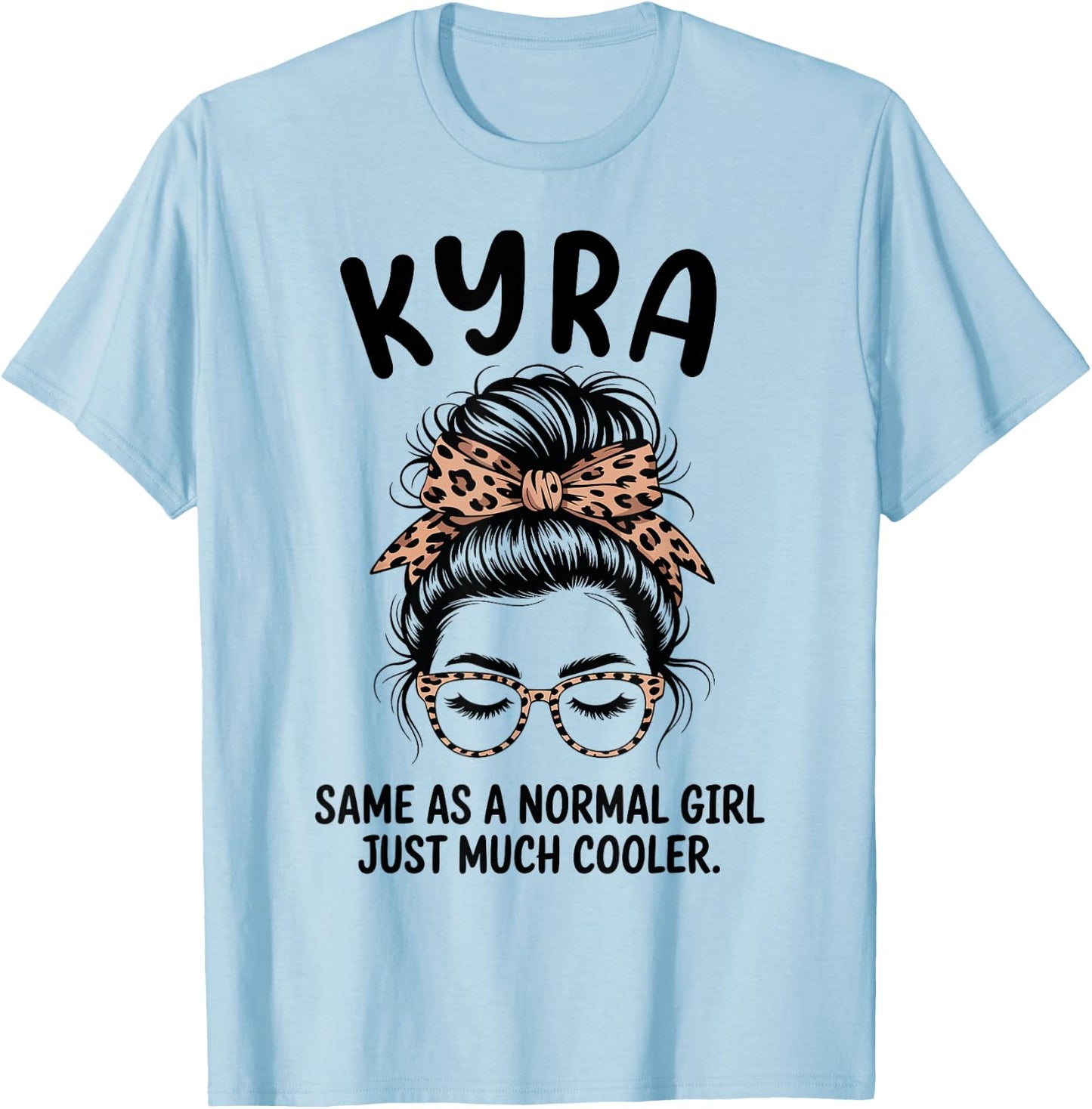 Kyra Same As A Normal Girl Just Much Cooler Girl Name T-Shirt - T-Shirt | Light Blue