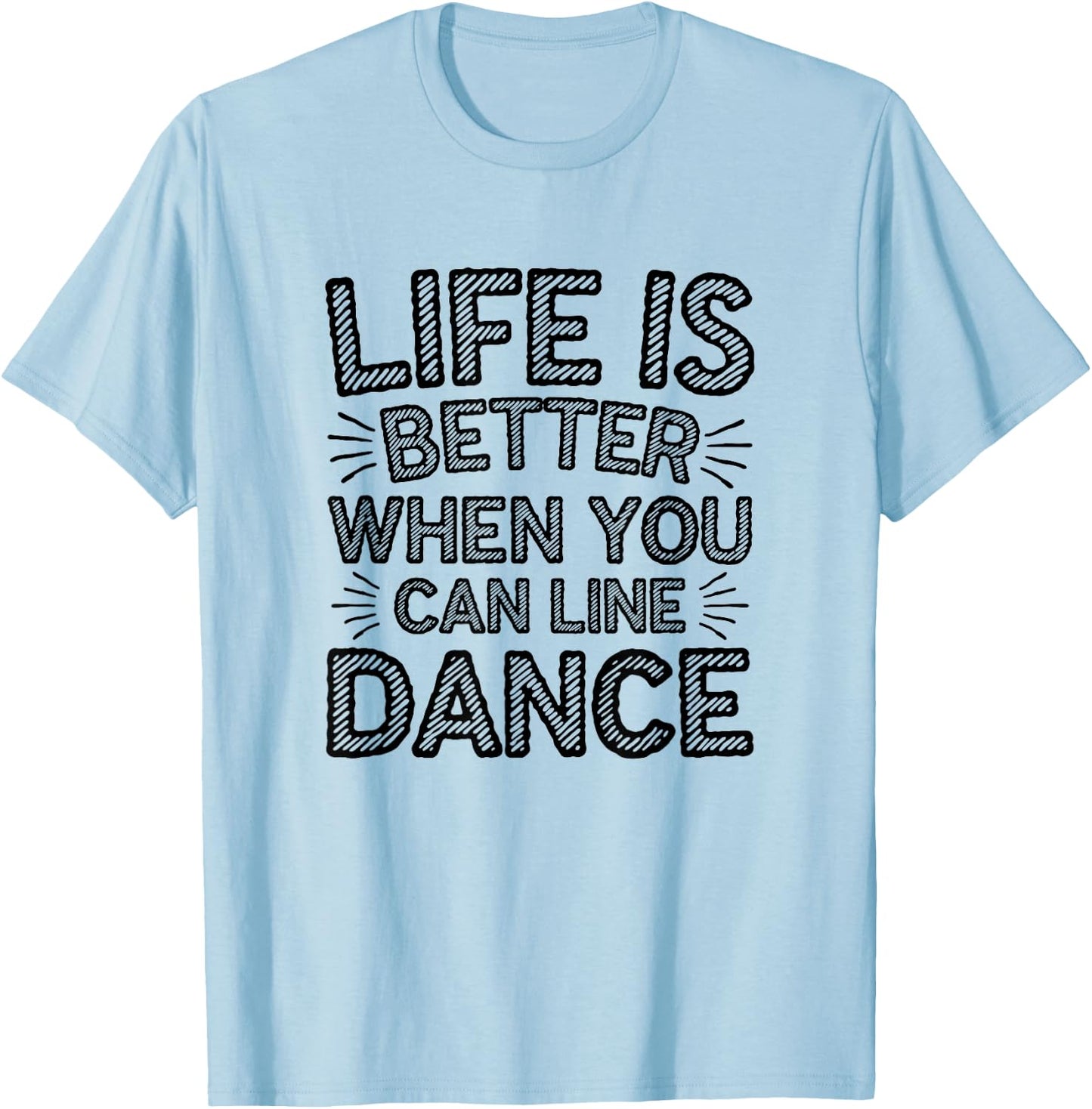 Life is Better When You Can Line Dance Quote Country T-Shirt - T-Shirt | Light Blue