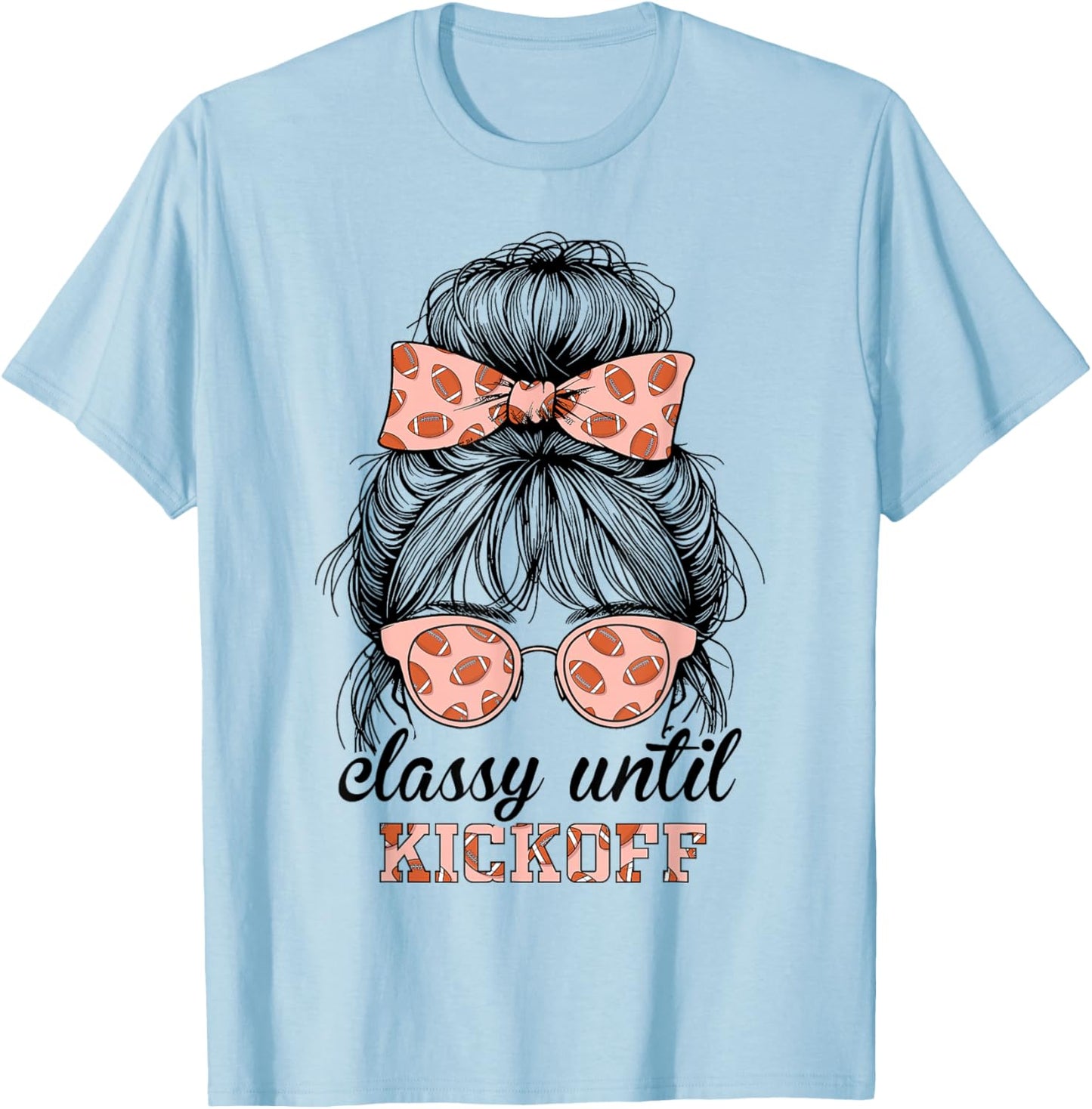 Classy Until Kickoff Football Messy Bun Women Football T-Shirt - T-Shirt | Light Blue