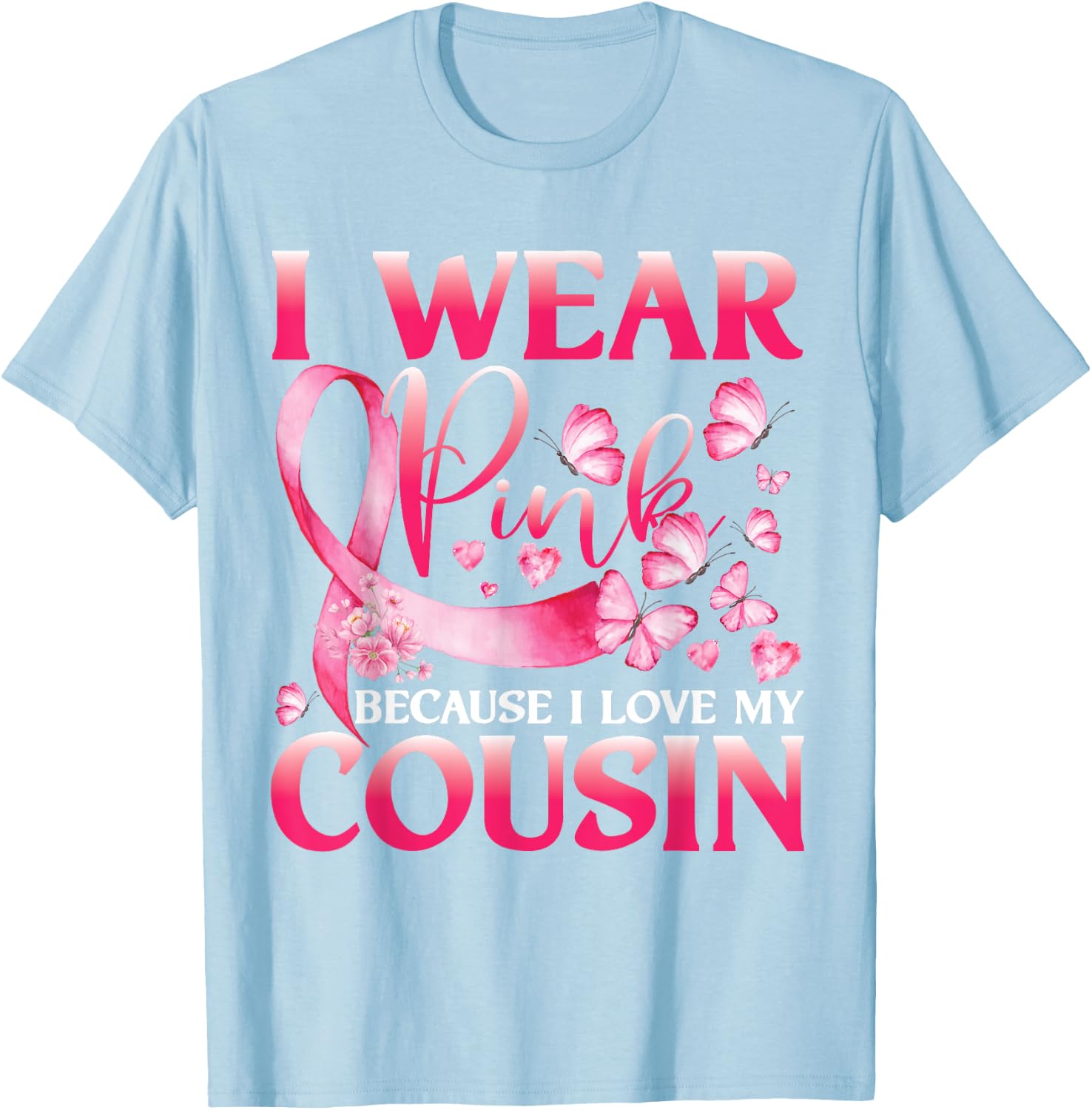 I Wear Pink Because I Love My Cousin Breast Cancer Butterfly T-Shirt - T-Shirt | Light Blue