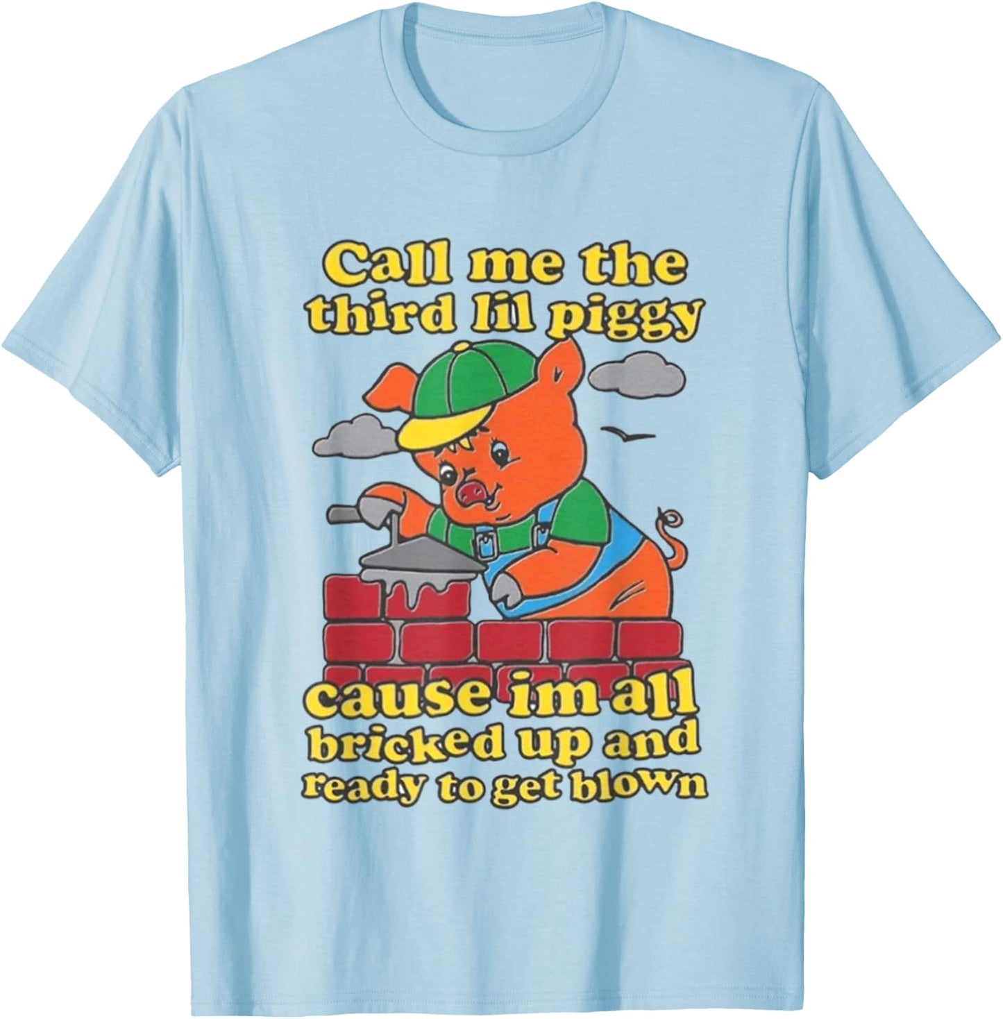 Call Me The Third Lil Piggy Cause Im All Bricked Up T-Shirt - T-Shirt | Light Blue